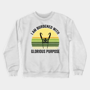 I am burdened with glorious purpose - burdened with glorious purpose Crewneck Sweatshirt